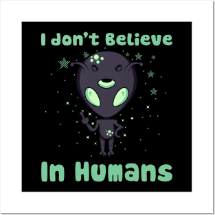 I don't believe in humans, funny aliens Posters and Art